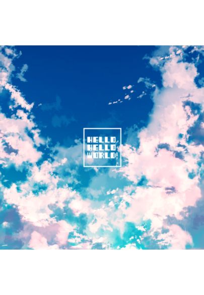 HELLO, HELLO WORLD!